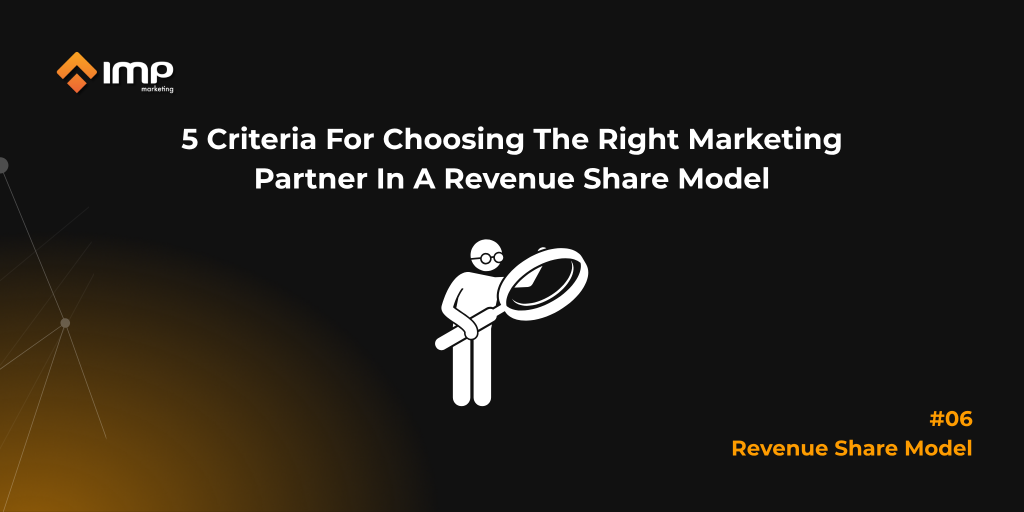 5 Criteria For Choosing The Right Marketing Partner In A Revenue Share Model