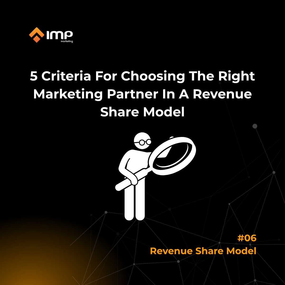 5 Criteria For Choosing The Right Marketing Partner In A Revenue Share Model