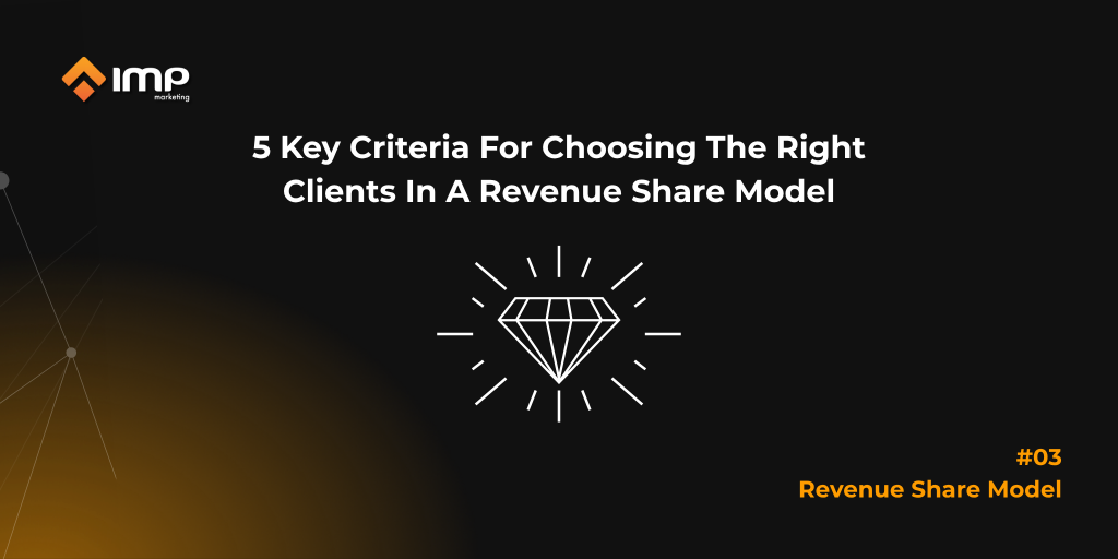 5 Key Criteria For Choosing The Right Clients In A Revenue Share Model