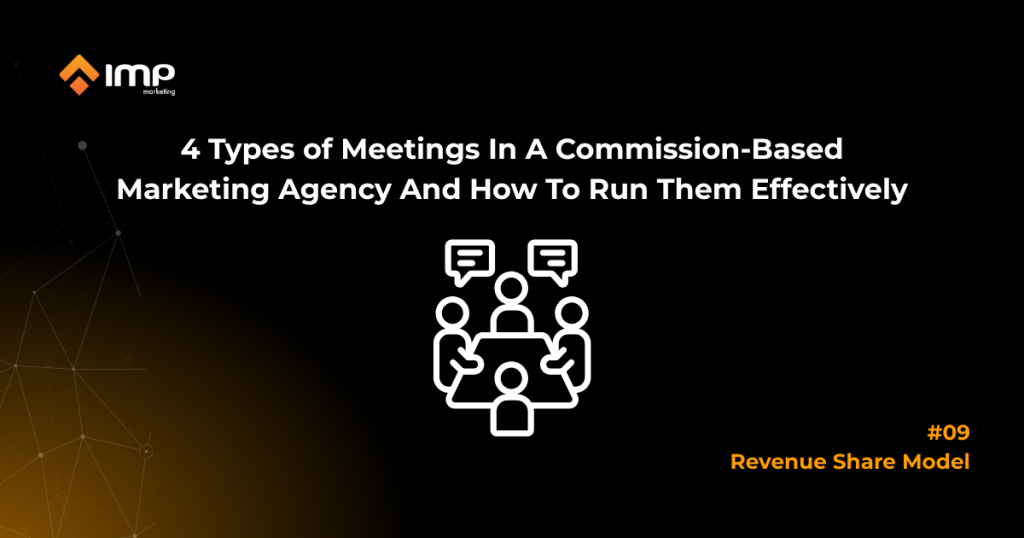 4 Types Of Meetings In A Commission-Based Marketing Agency And How To Run Them Effectively