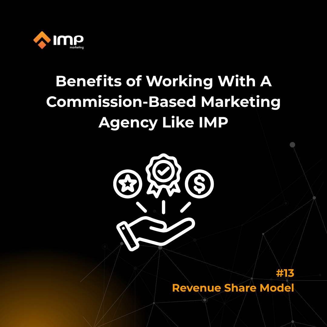 Benefits Of Working With A Commission-Based Marketing Agency Like IMP