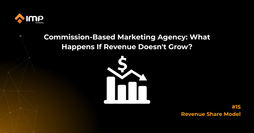 Commission-Based Marketing Agency: What Happens If Revenue Doesn't Grow?