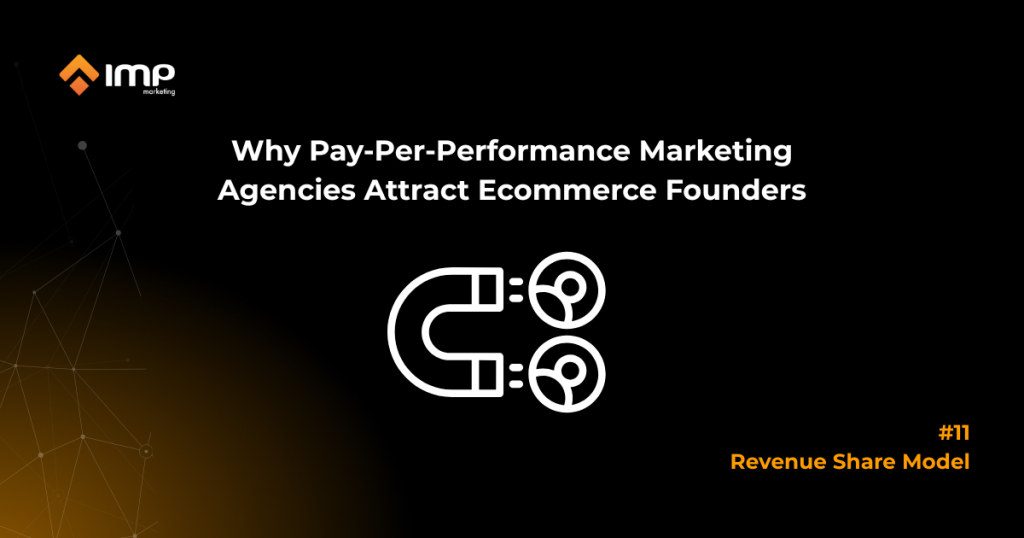Why A Pay-Per-Performance Marketing Agency Attracts Ecommerce Founders