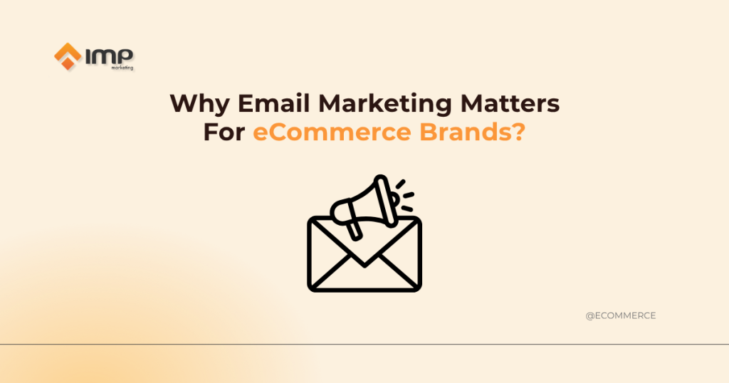 Why Email Marketing Matters For eCommerce Brands?