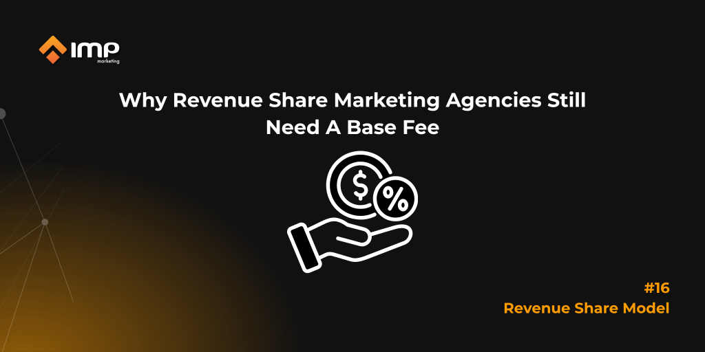 Why Revenue Share Marketing Agencies Still Need A Base Fee