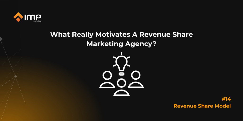 What Really Motivates A Revenue Share Marketing Agency?
