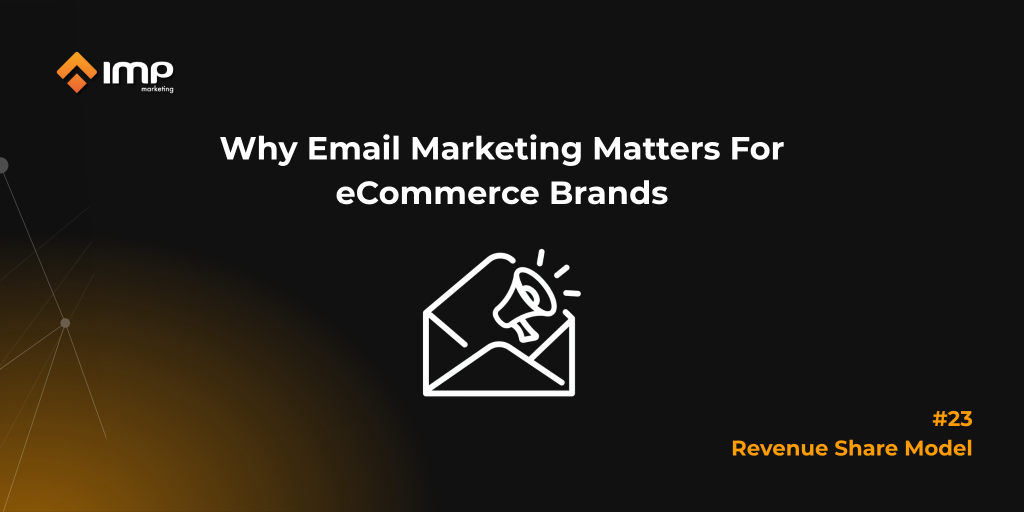 Why Email Marketing Matters For eCommerce Brands