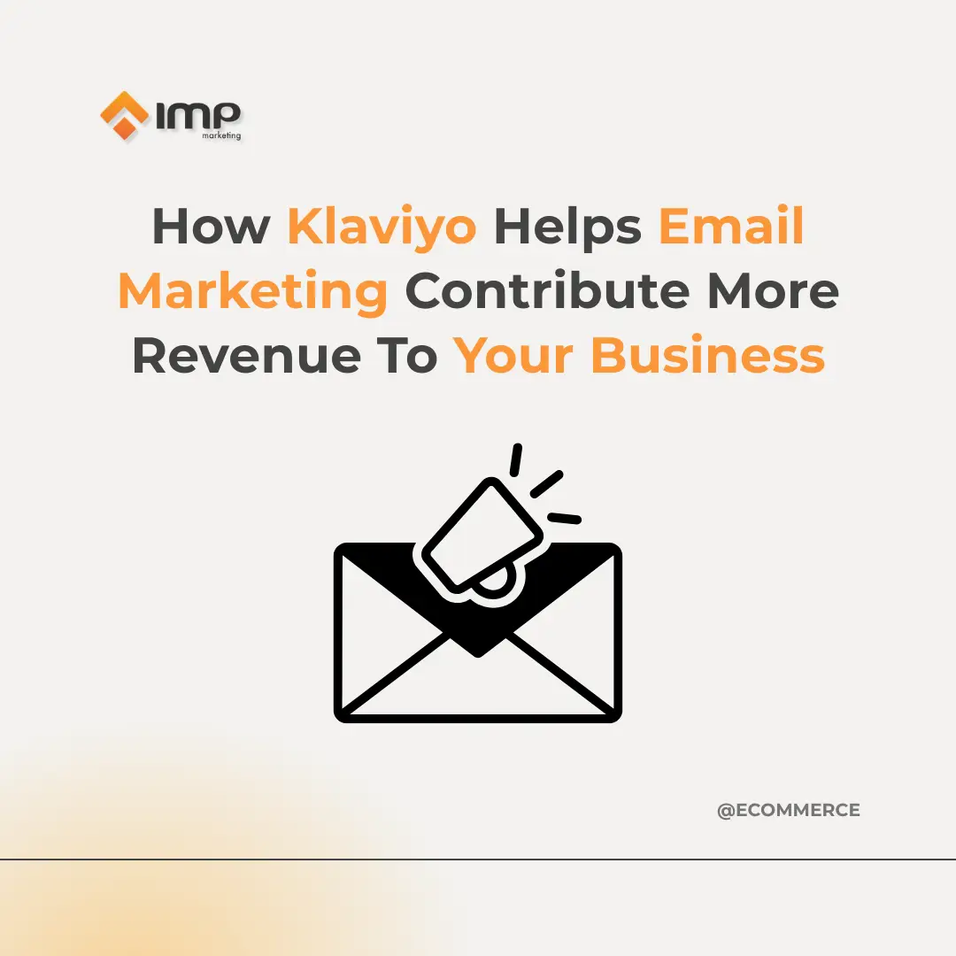 How Klaviyo Helps Email Marketing Contribute More Revenue To Your Business