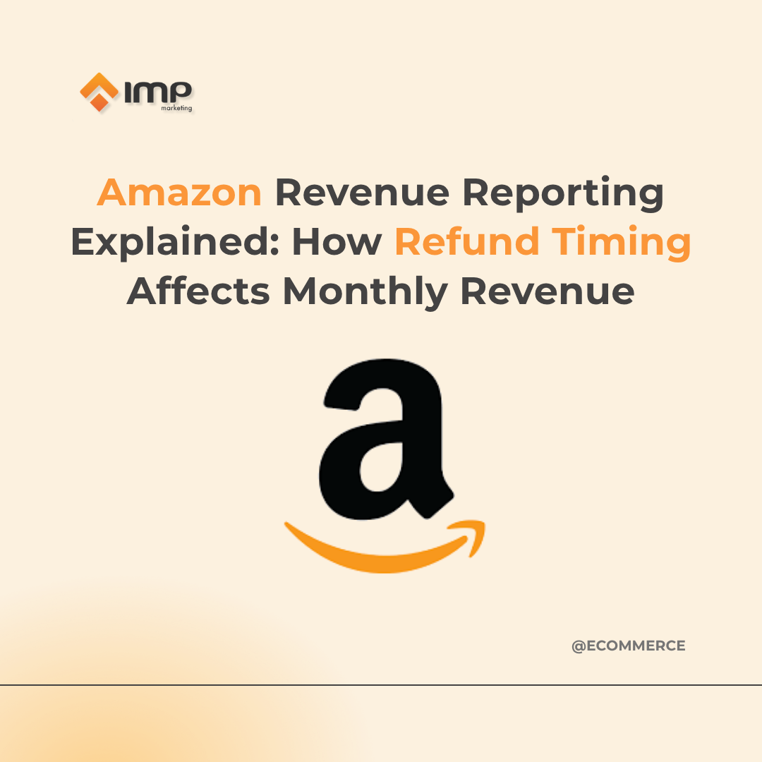 Amazon Revenue Reporting Explained: How Refund Timing Affects Monthly Revenue