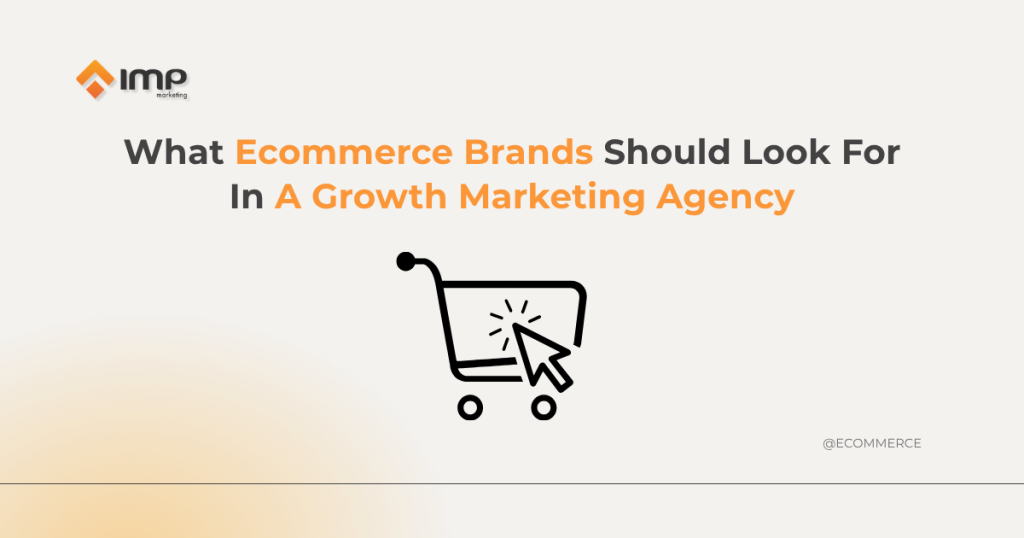 What Ecommerce Brands Should Look For In A Growth Marketing Agency